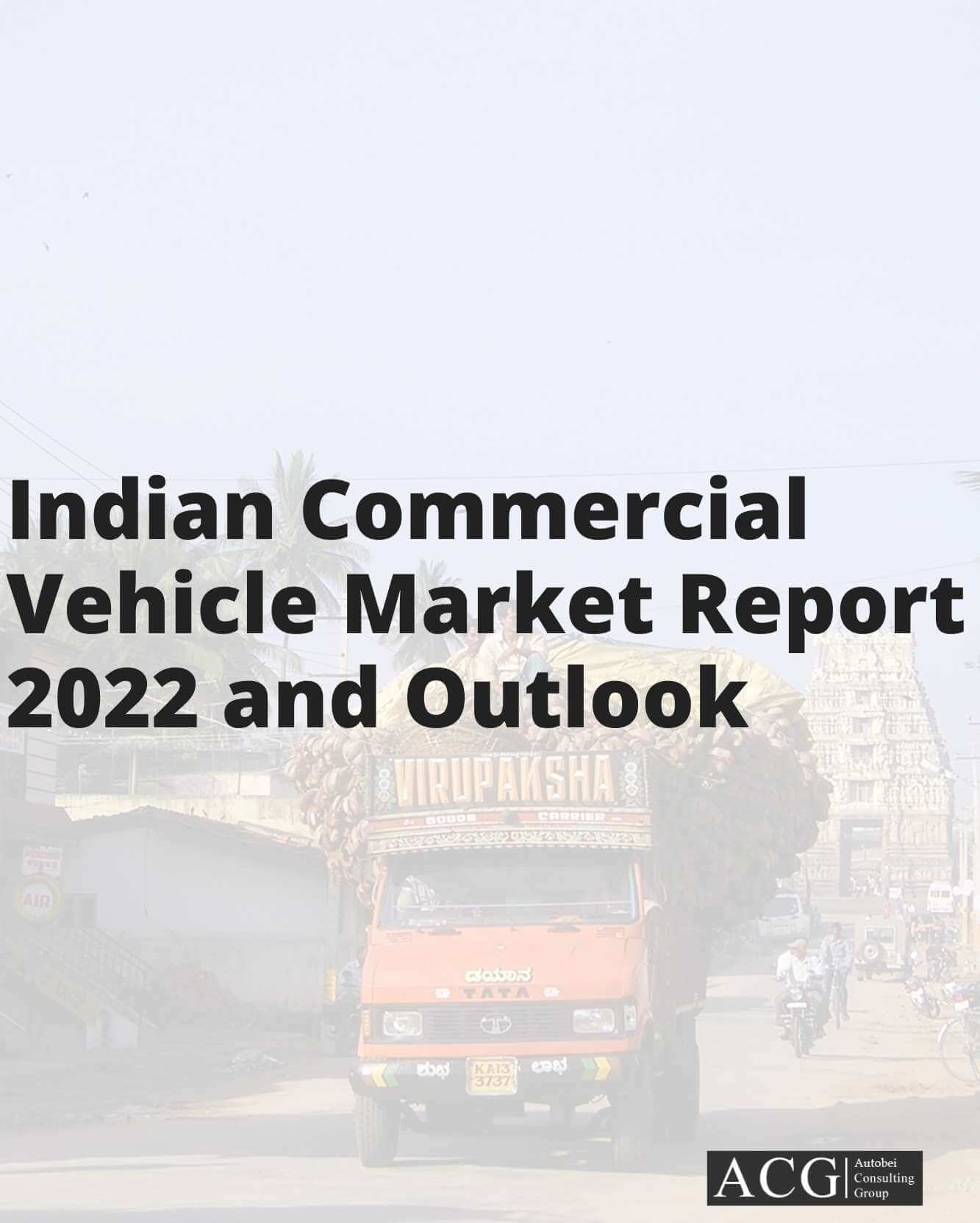 Indian Commercial Vehicle Market Report 2022 and Forecast