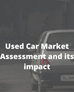 Used Car Market Assessment and its impact